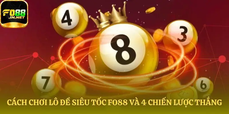Bốn phương pháp chơi Lô đề siêu tốc Fo88