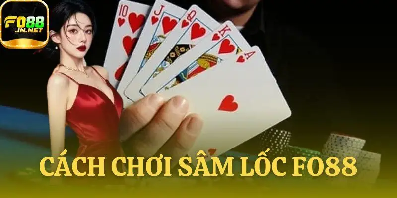 Cách chơi Sâm Lốc FO88