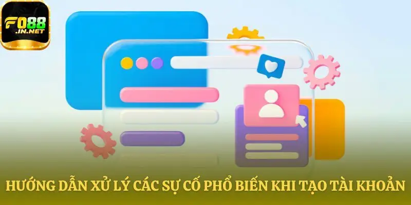 Xử lý nhanh các sự cố khi tạo tài khoản