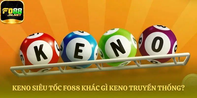 So sánh Keno siêu tốc Fo88 và truyền thống